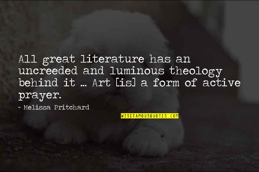 Literature And Art Quotes By Melissa Pritchard: All great literature has an uncreeded and luminous