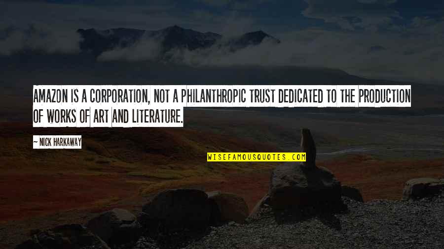 Literature And Art Quotes By Nick Harkaway: Amazon is a corporation, not a philanthropic trust