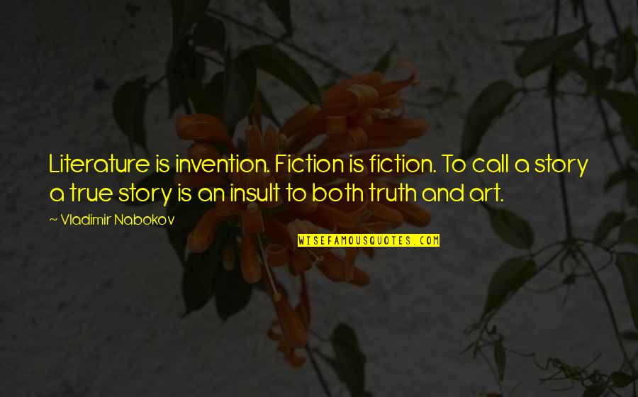 Literature And Art Quotes By Vladimir Nabokov: Literature is invention. Fiction is fiction. To call