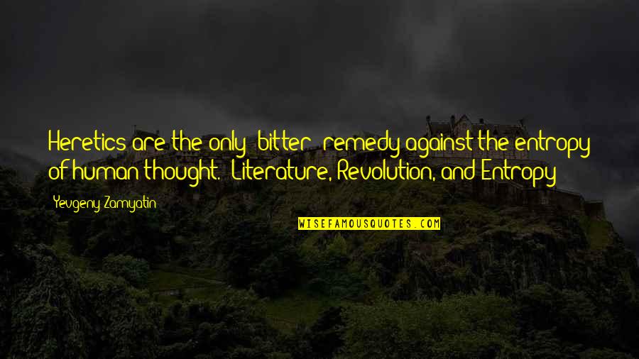 Literature And Art Quotes By Yevgeny Zamyatin: Heretics are the only [bitter] remedy against the