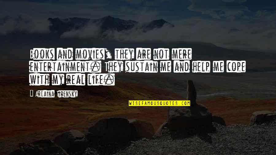 Literature And Books Quotes By Arlaina Tibensky: Books and movies, they are not mere entertainment.