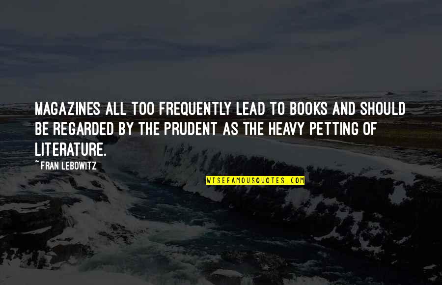 Literature And Books Quotes By Fran Lebowitz: Magazines all too frequently lead to books and