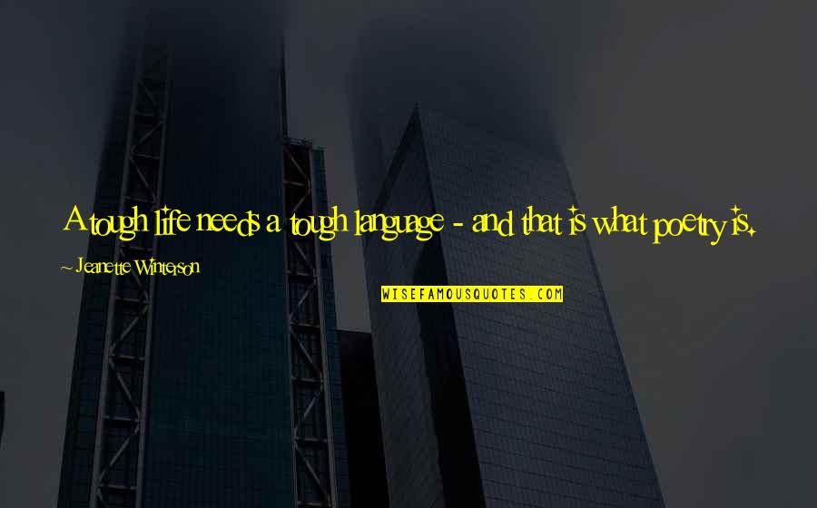 Literature And Books Quotes By Jeanette Winterson: A tough life needs a tough language -