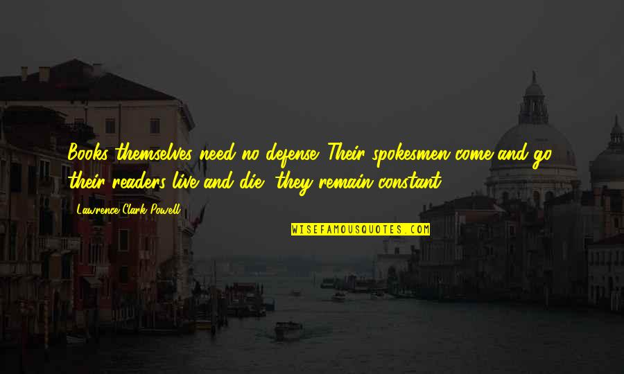 Literature And Books Quotes By Lawrence Clark Powell: Books themselves need no defense. Their spokesmen come
