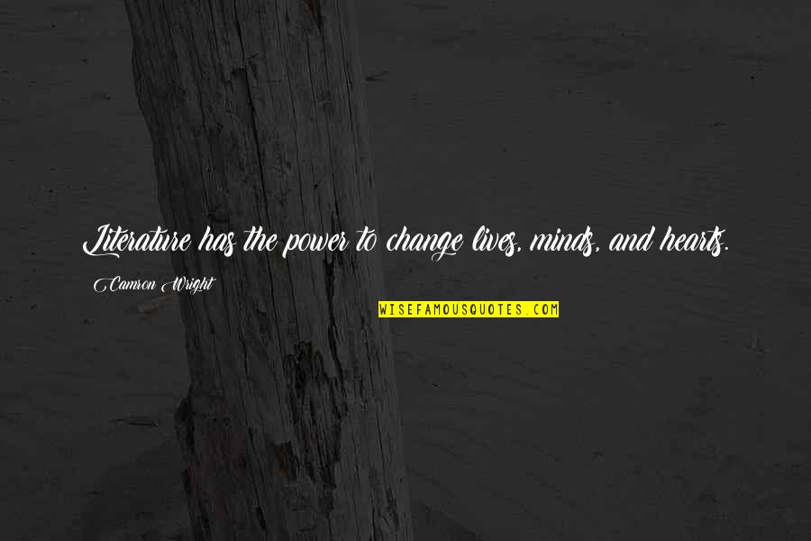 Literature And Change Quotes By Camron Wright: Literature has the power to change lives, minds,