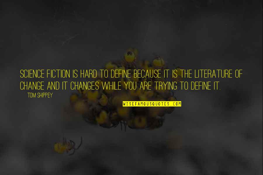 Literature And Change Quotes By Tom Shippey: Science fiction is hard to define because it