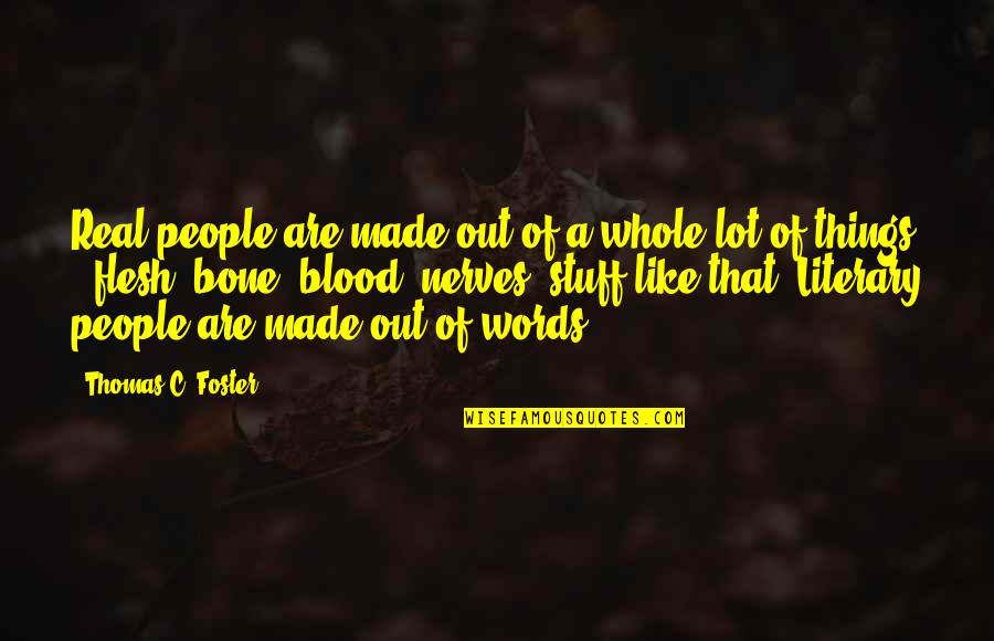 Literature And Characters Quotes By Thomas C. Foster: Real people are made out of a whole Literature And Characters Quotes By Thomas C. Foster: Real people are made out of a whole