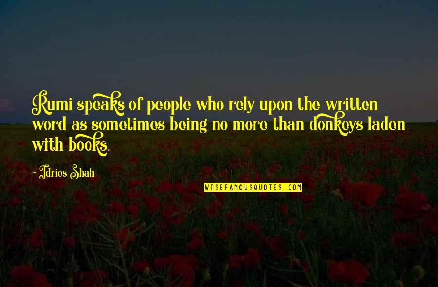Literature And Culture Quotes By Idries Shah: Rumi speaks of people who rely upon the