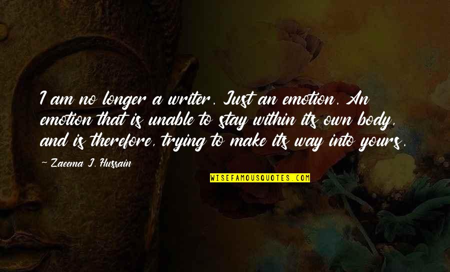 Literature And Emotion Quotes By Zaeema J. Hussain: I am no longer a writer. Just an
