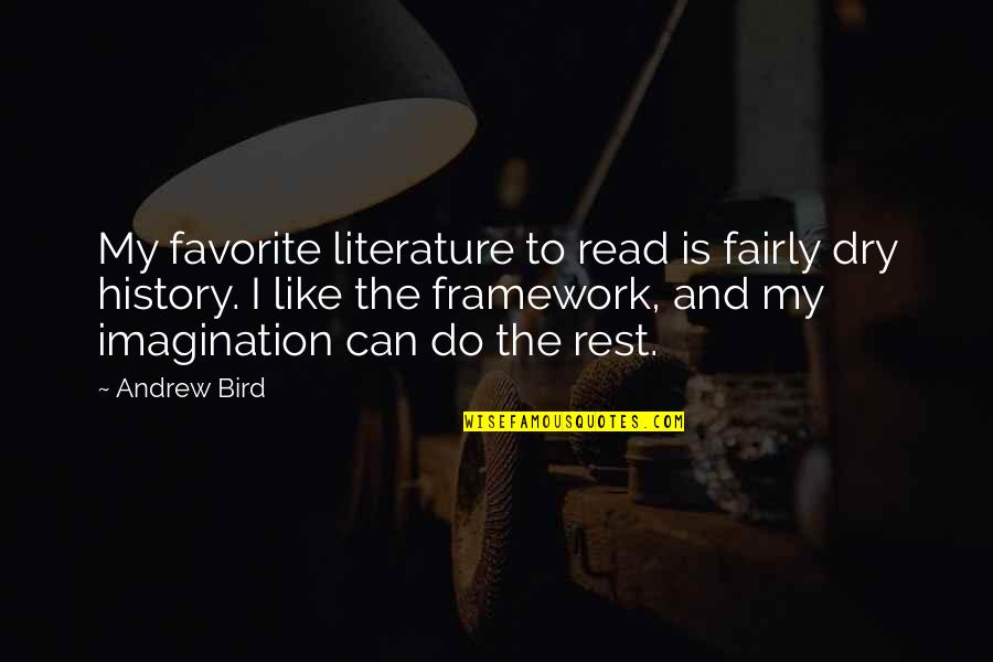 Literature And History Quotes By Andrew Bird: My favorite literature to read is fairly dry