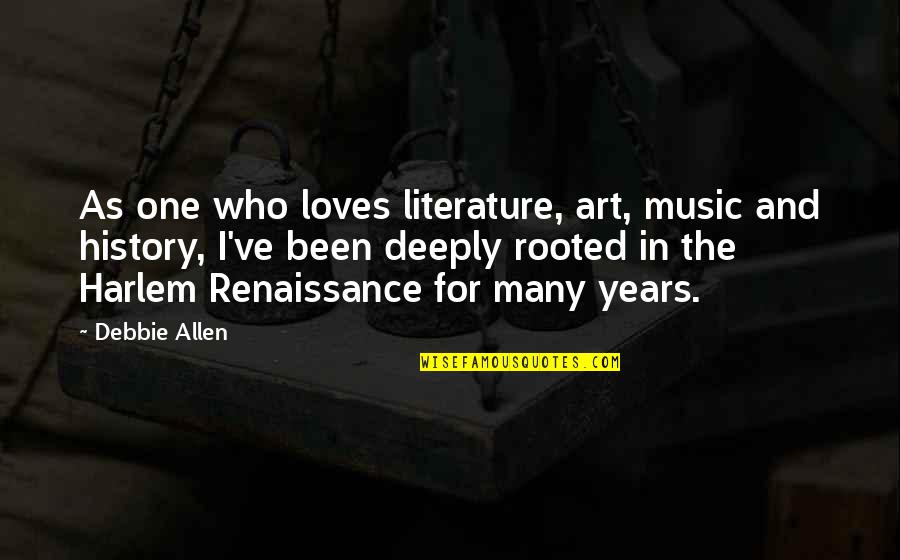 Literature And History Quotes By Debbie Allen: As one who loves literature, art, music and