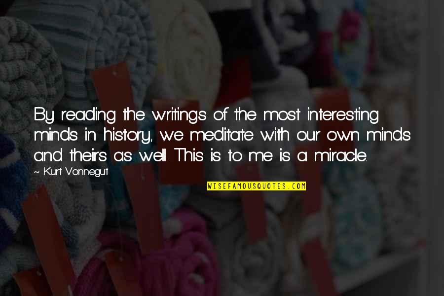 Literature And History Quotes By Kurt Vonnegut: By reading the writings of the most interesting
