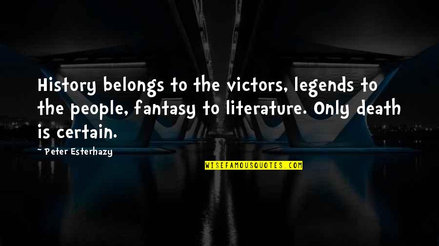 Literature And History Quotes By Peter Esterhazy: History belongs to the victors, legends to the