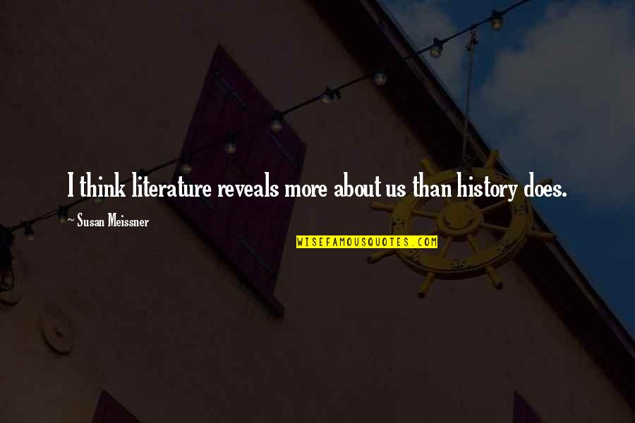 Literature And History Quotes By Susan Meissner: I think literature reveals more about us than