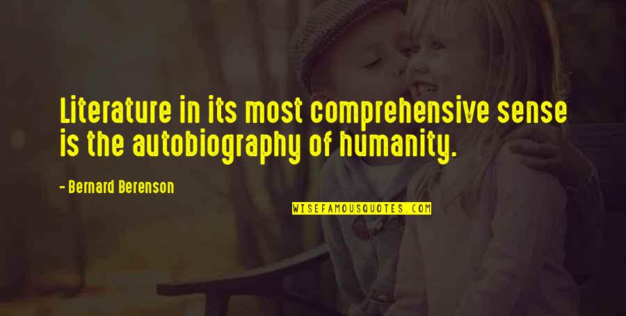 Literature And Humanity Quotes By Bernard Berenson: Literature in its most comprehensive sense is the