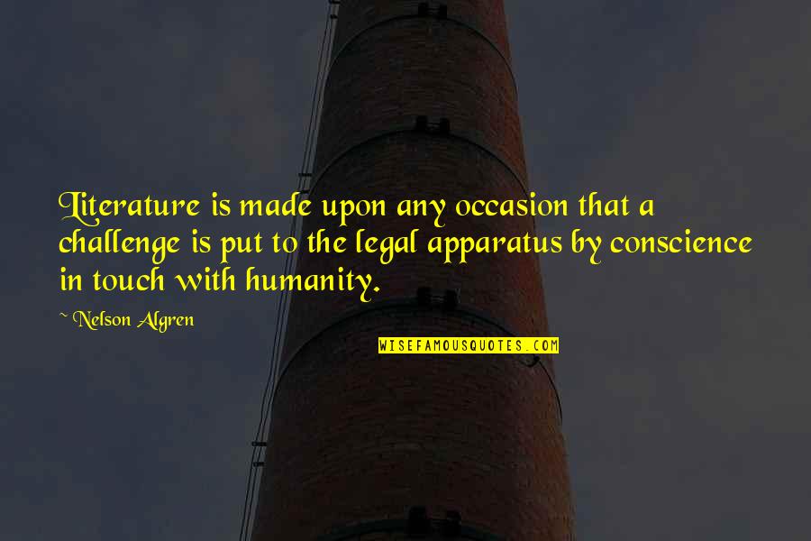 Literature And Humanity Quotes By Nelson Algren: Literature is made upon any occasion that a