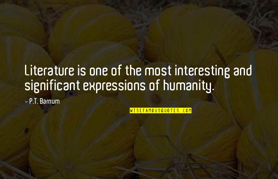 Literature And Humanity Quotes By P.T. Barnum: Literature is one of the most interesting and