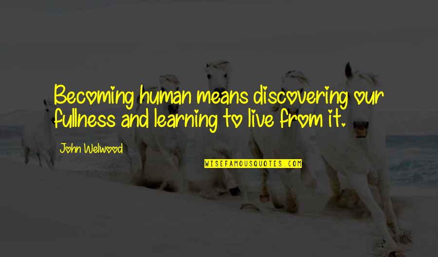 Literature And Identity Quotes By John Welwood: Becoming human means discovering our fullness and learning