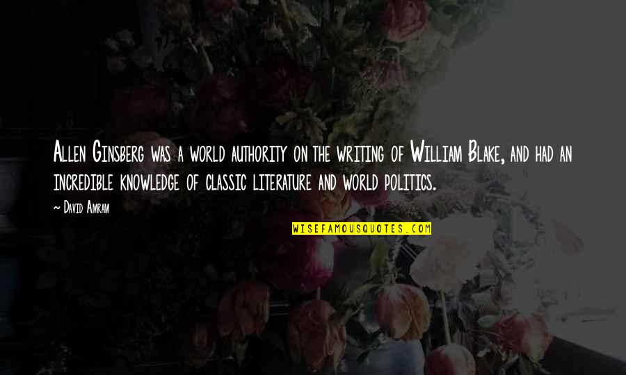 Literature And Knowledge Quotes By David Amram: Allen Ginsberg was a world authority on the