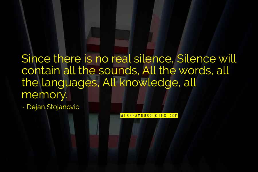 Literature And Knowledge Quotes By Dejan Stojanovic: Since there is no real silence, Silence will