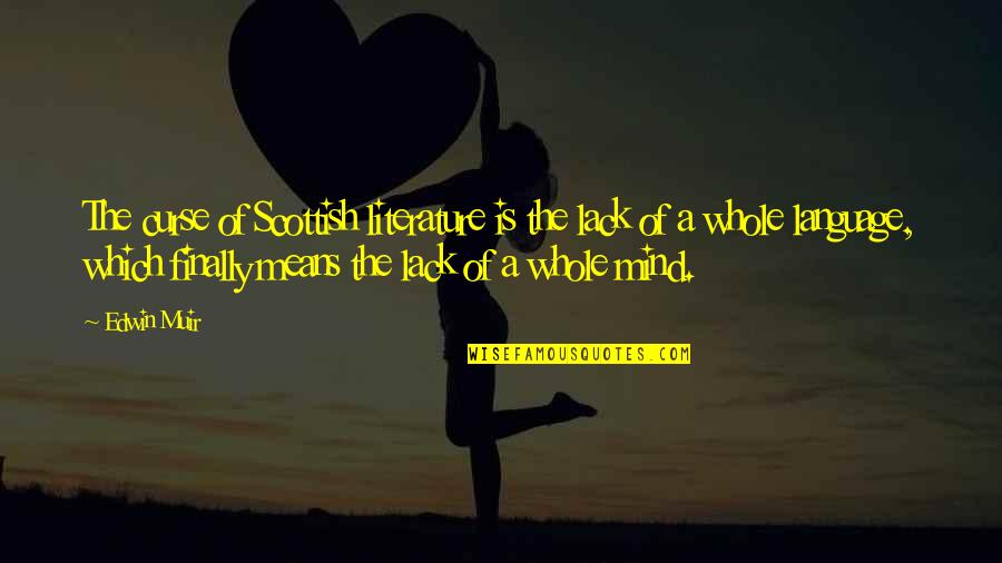Literature And Language Quotes By Edwin Muir: The curse of Scottish literature is the lack