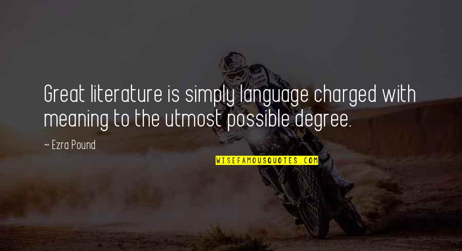 Literature And Language Quotes By Ezra Pound: Great literature is simply language charged with meaning Literature And Language Quotes By Ezra Pound: Great literature is simply language charged with meaning