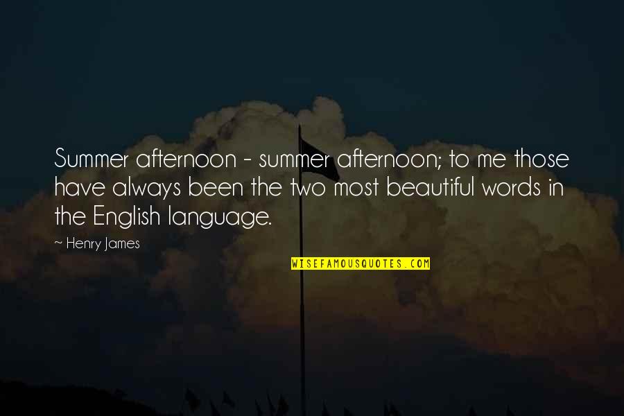 Literature And Language Quotes By Henry James: Summer afternoon - summer afternoon; to me those Literature And Language Quotes By Henry James: Summer afternoon - summer afternoon; to me those