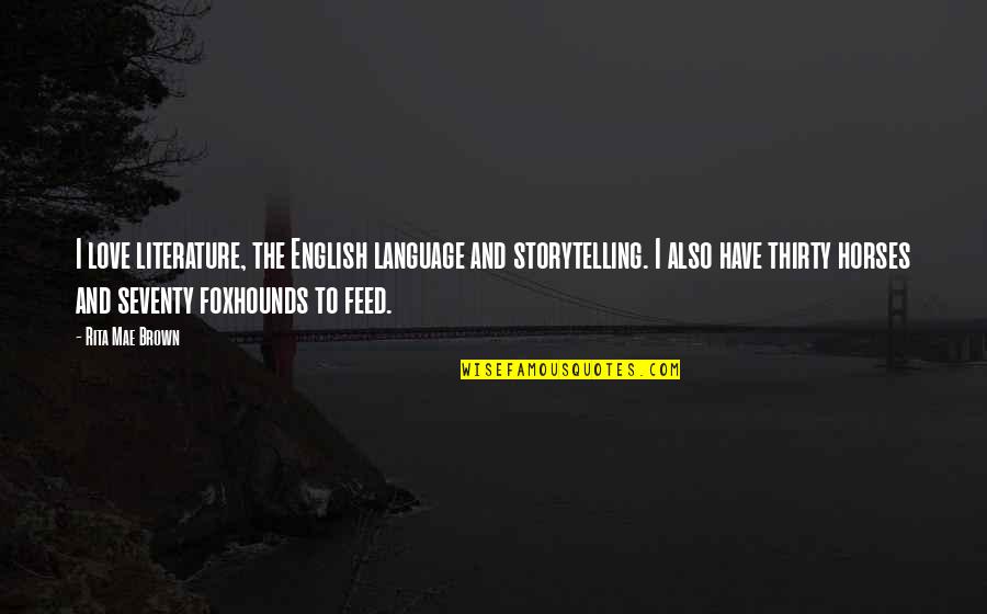 Literature And Language Quotes By Rita Mae Brown: I love literature, the English language and storytelling.