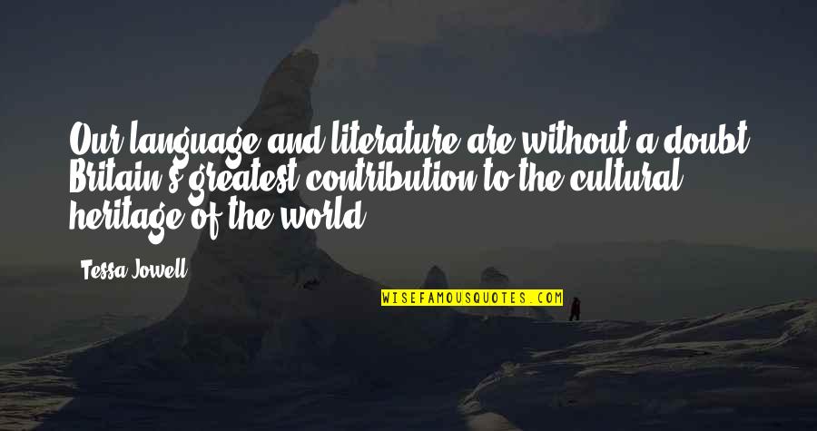 Literature And Language Quotes By Tessa Jowell: Our language and literature are without a doubt