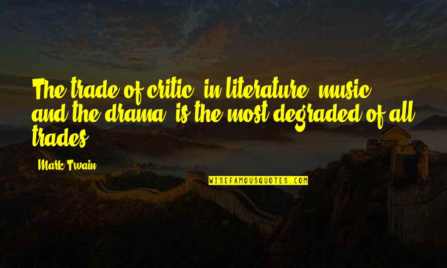 Literature And Music Quotes By Mark Twain: The trade of critic, in literature, music, and