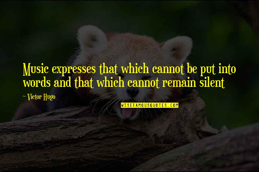 Literature And Music Quotes By Victor Hugo: Music expresses that which cannot be put into