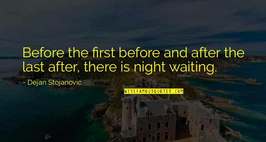 Literature And Poetry Quotes By Dejan Stojanovic: Before the first before and after the last