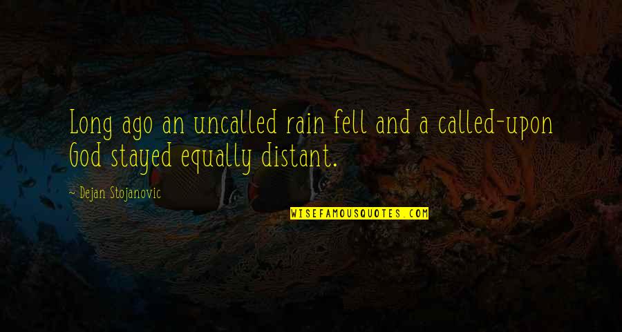 Literature And Poetry Quotes By Dejan Stojanovic: Long ago an uncalled rain fell and a