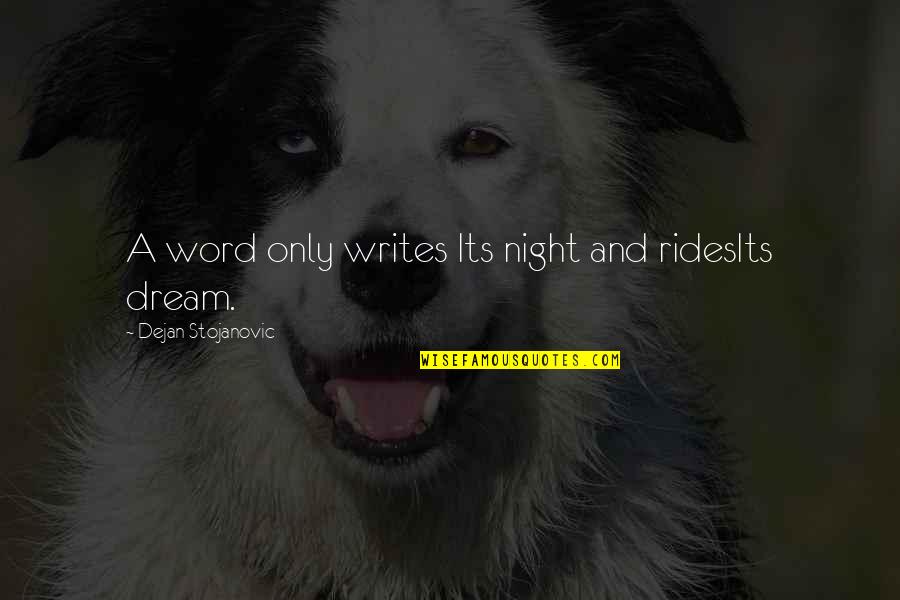 Literature And Poetry Quotes By Dejan Stojanovic: A word only writes Its night and ridesIts