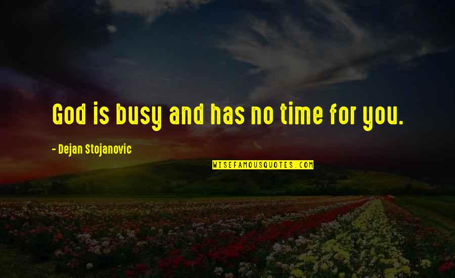 Literature And Poetry Quotes By Dejan Stojanovic: God is busy and has no time for