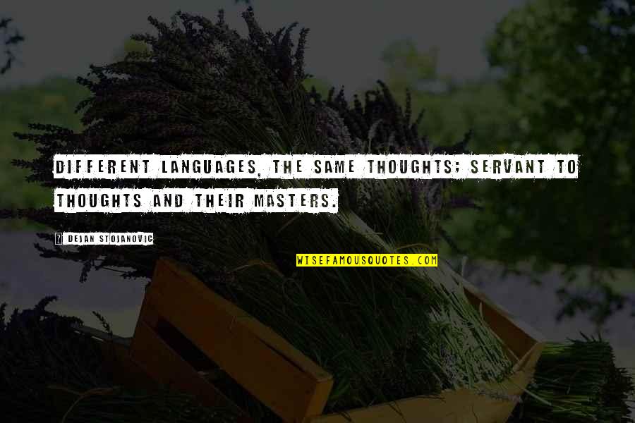 Literature And Poetry Quotes By Dejan Stojanovic: Different languages, the same thoughts; servant to thoughts