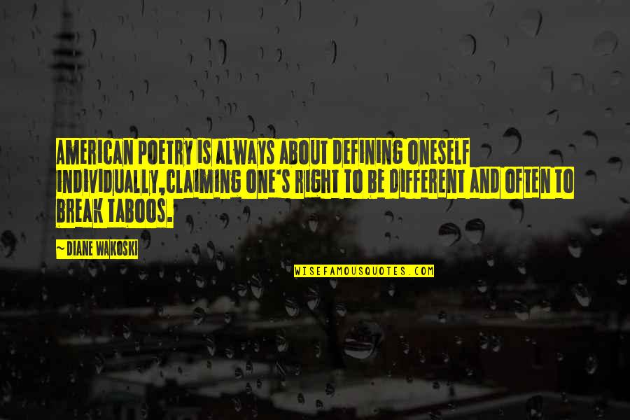 Literature And Poetry Quotes By Diane Wakoski: American poetry is always about defining oneself individually,claiming