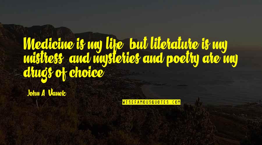 Literature And Poetry Quotes By John A. Vanek: Medicine is my life, but literature is my