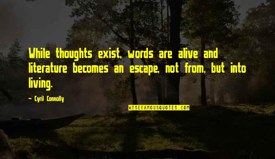 Literature And Quotes By Cyril Connolly: While thoughts exist, words are alive and literature