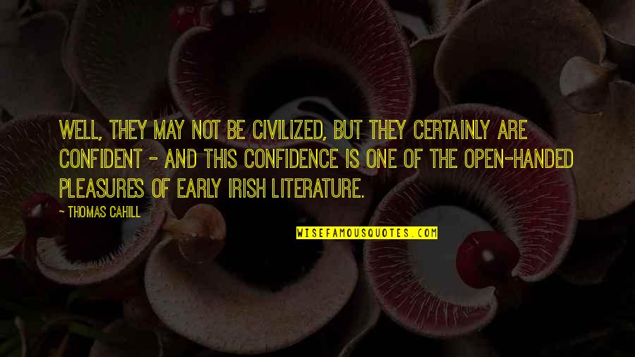 Literature And Quotes By Thomas Cahill: Well, they may not be civilized, but they