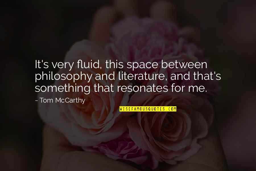 Literature And Quotes By Tom McCarthy: It's very fluid, this space between philosophy and