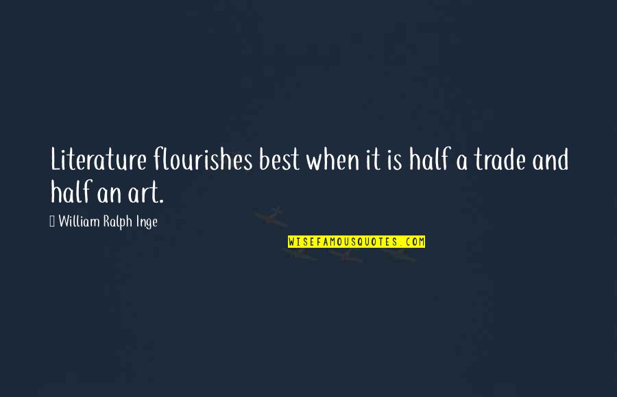 Literature And Quotes By William Ralph Inge: Literature flourishes best when it is half a