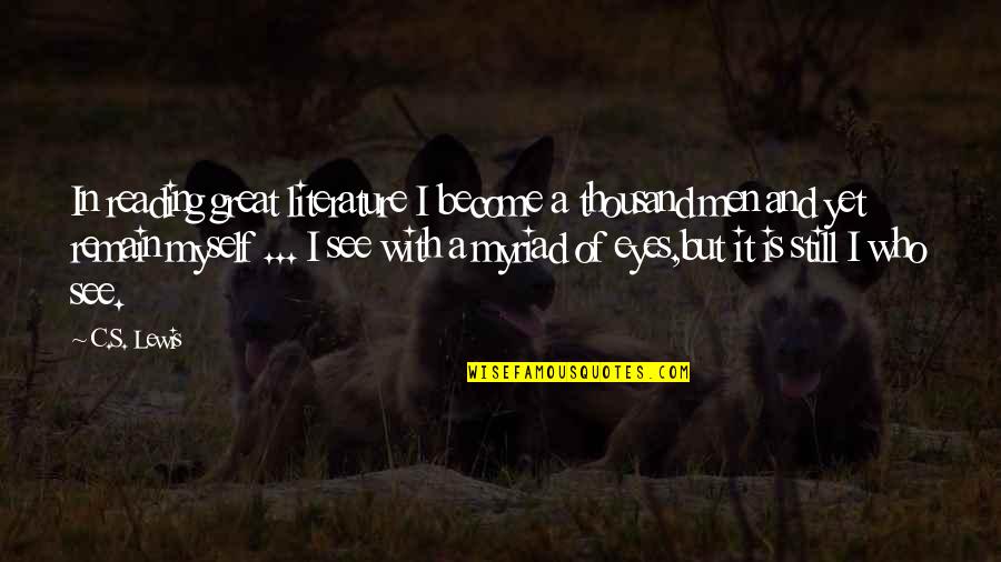 Literature And Reading Quotes By C.S. Lewis: In reading great literature I become a thousand Literature And Reading Quotes By C.S. Lewis: In reading great literature I become a thousand