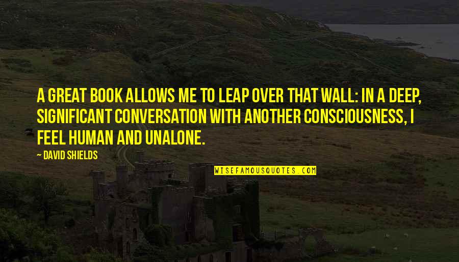 Literature And Reading Quotes By David Shields: A great book allows me to leap over Literature And Reading Quotes By David Shields: A great book allows me to leap over