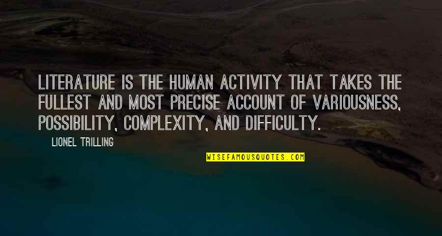 Literature And Reading Quotes By Lionel Trilling: Literature is the human activity that takes the Literature And Reading Quotes By Lionel Trilling: Literature is the human activity that takes the