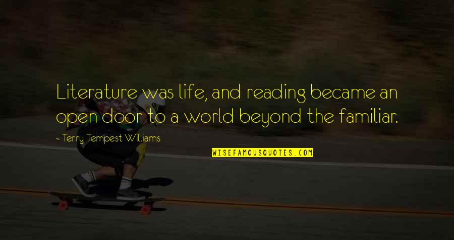 Literature And Reading Quotes By Terry Tempest Williams: Literature was life, and reading became an open Literature And Reading Quotes By Terry Tempest Williams: Literature was life, and reading became an open