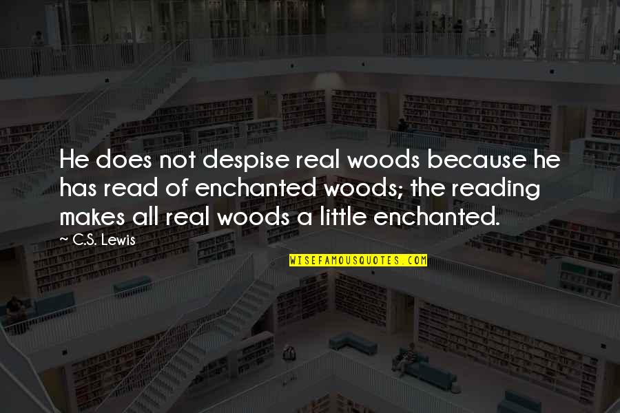 Literature And Reality Quotes By C.S. Lewis: He does not despise real woods because he