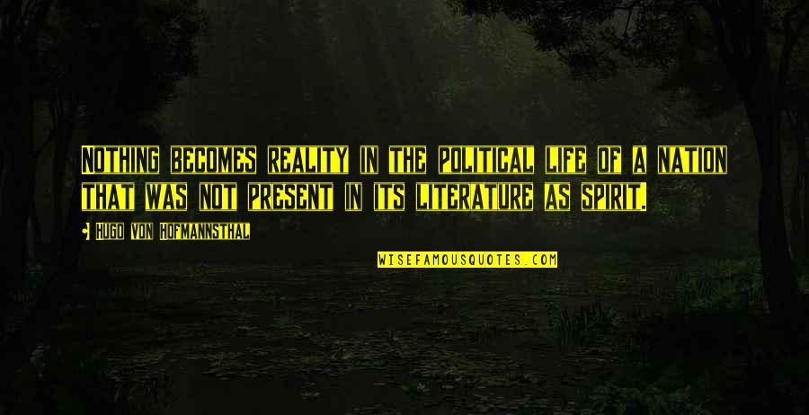 Literature And Reality Quotes By Hugo Von Hofmannsthal: Nothing becomes reality in the political life of