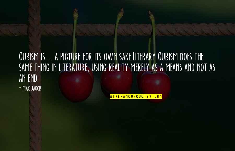 Literature And Reality Quotes By Max Jacob: Cubism is ... a picture for its own