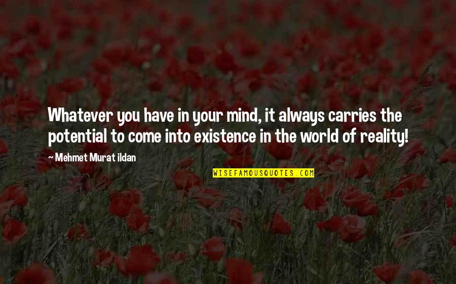 Literature And Reality Quotes By Mehmet Murat Ildan: Whatever you have in your mind, it always